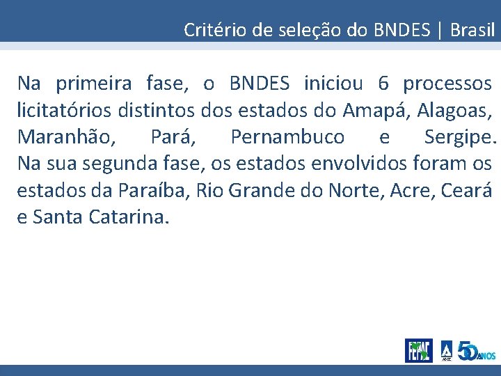 Critério de seleção do BNDES | Brasil Na primeira fase, o BNDES iniciou 6