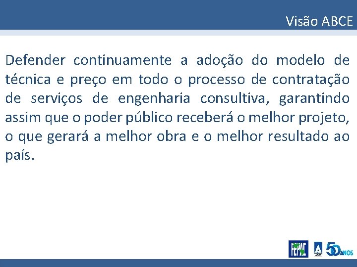 Visão ABCE Defender continuamente a adoção do modelo de técnica e preço em todo