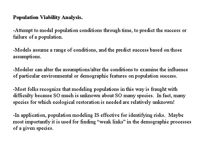 Population Viability Analysis. -Attempt to model population conditions through time, to predict the success