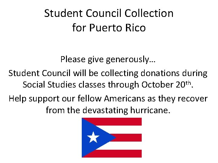 Student Council Collection for Puerto Rico Please give generously… Student Council will be collecting