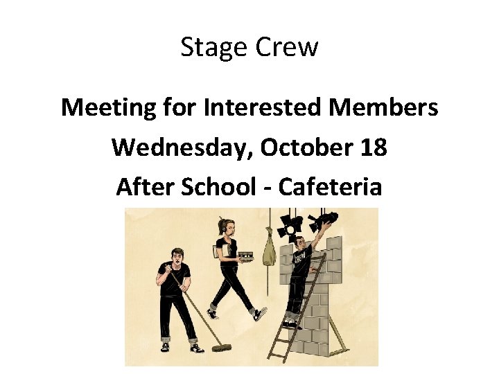 Stage Crew Meeting for Interested Members Wednesday, October 18 After School - Cafeteria 