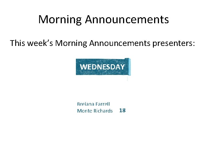 Morning Announcements This week’s Morning Announcements presenters: 