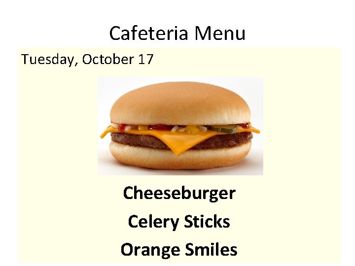 Cafeteria Menu Tuesday, October 17 Cheeseburger Celery Sticks Orange Smiles 