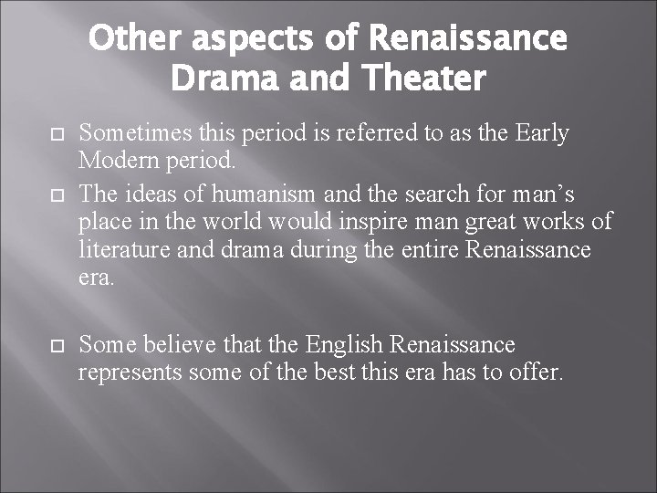 Other aspects of Renaissance Drama and Theater Sometimes this period is referred to as