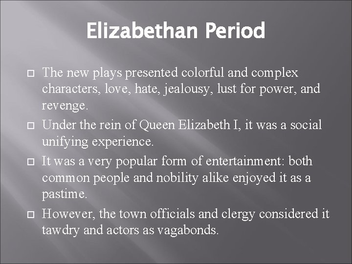 Elizabethan Period The new plays presented colorful and complex characters, love, hate, jealousy, lust