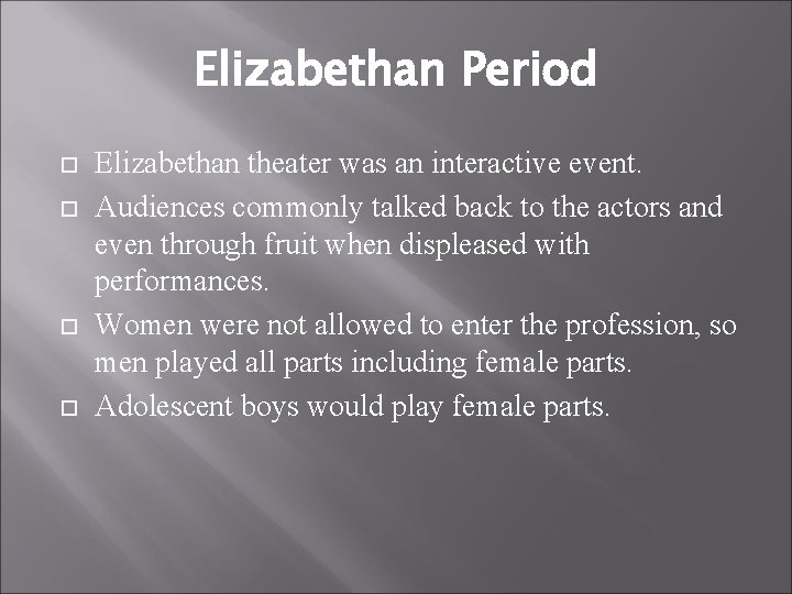 Elizabethan Period Elizabethan theater was an interactive event. Audiences commonly talked back to the