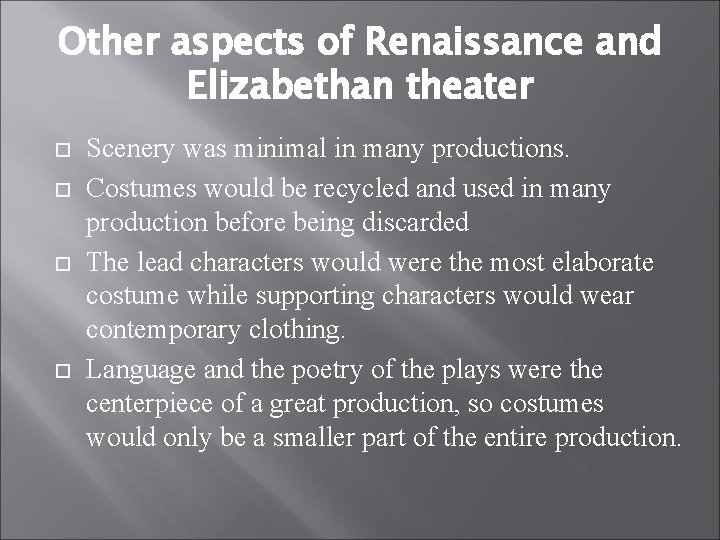 Other aspects of Renaissance and Elizabethan theater Scenery was minimal in many productions. Costumes