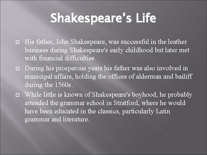 Shakespeare’s Life His father, John Shakespeare, was successful in the leather business during Shakespeare's
