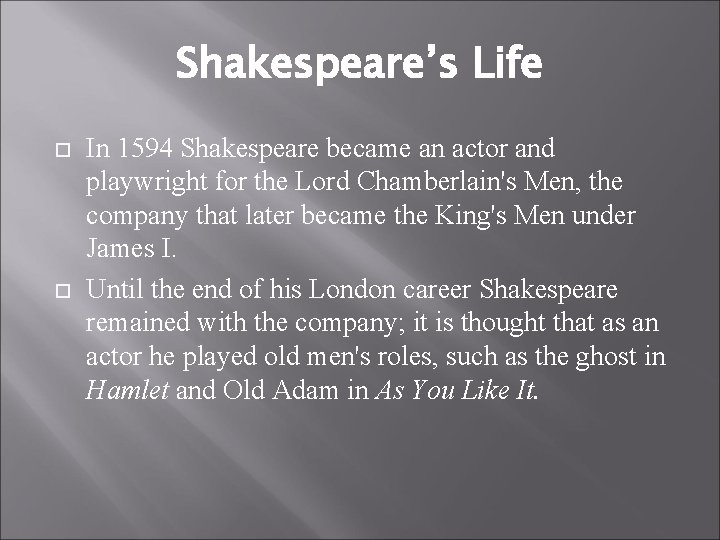 Shakespeare’s Life In 1594 Shakespeare became an actor and playwright for the Lord Chamberlain's