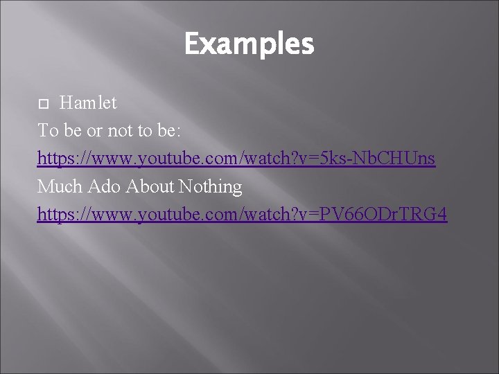 Examples Hamlet To be or not to be: https: //www. youtube. com/watch? v=5 ks-Nb.