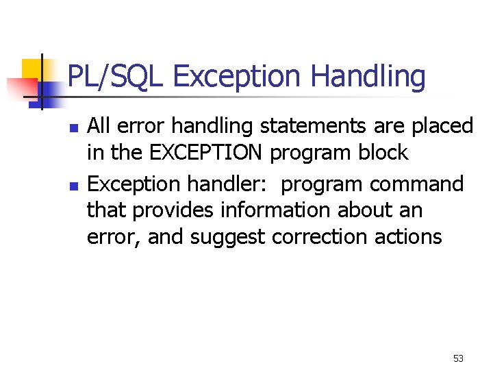 PL/SQL Exception Handling n n All error handling statements are placed in the EXCEPTION PL/SQL Exception Handling n n All error handling statements are placed in the EXCEPTION