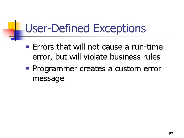 User-Defined Exceptions § Errors that will not cause a run-time error, but will violate User-Defined Exceptions § Errors that will not cause a run-time error, but will violate