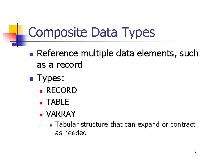 Composite Data Types n n Reference multiple data elements, such as a record Types: Composite Data Types n n Reference multiple data elements, such as a record Types: