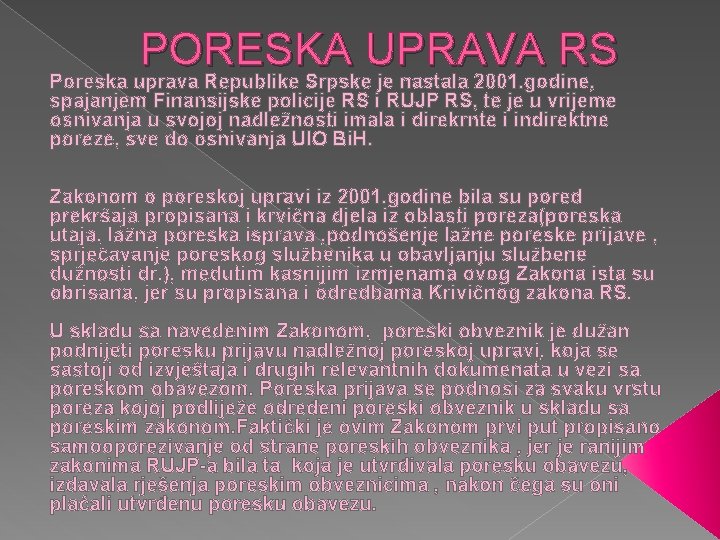PORESKA UPRAVA RS Poreska uprava Republike Srpske je nastala 2001. godine, spajanjem Finansijske policije
