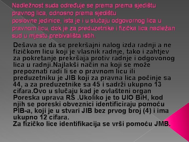 Nadležnost suda određuje se prema sjedištu pravnog lica, odnosno prema sjedištu poslovne jedinice, ista