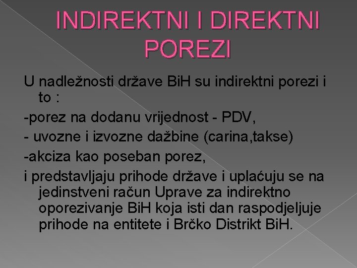 INDIREKTNI I DIREKTNI POREZI U nadležnosti države Bi. H su indirektni porezi i to