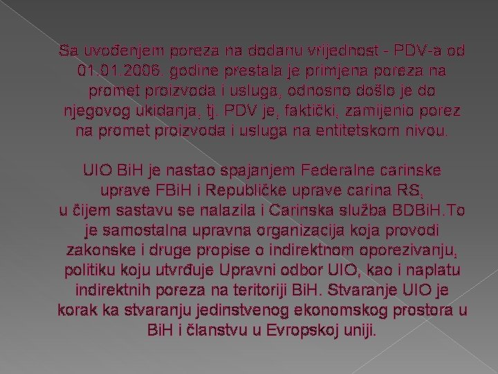 Sa uvođenjem poreza na dodanu vrijednost - PDV-a od 01. 2006. godine prestala je