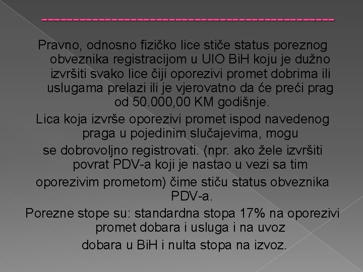 -----------------------Pravno, odnosno fizičko lice stiče status poreznog obveznika registracijom u UIO Bi. H koju