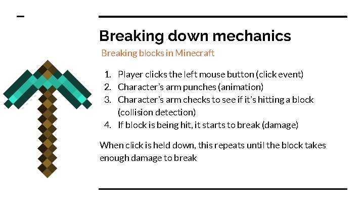 Breaking down mechanics Breaking blocks in Minecraft 1. Player clicks the left mouse button
