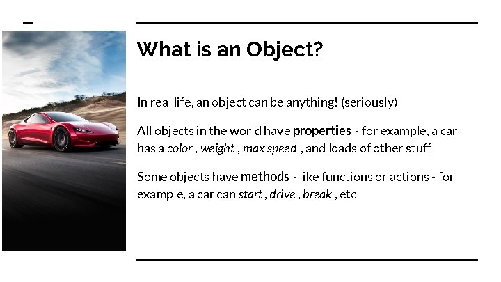 What is an Object? In real life, an object can be anything! (seriously) All