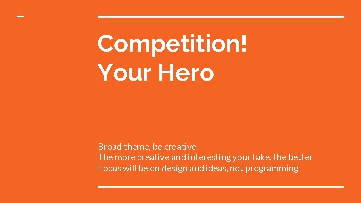 Competition! Your Hero Broad theme, be creative The more creative and interesting your take,