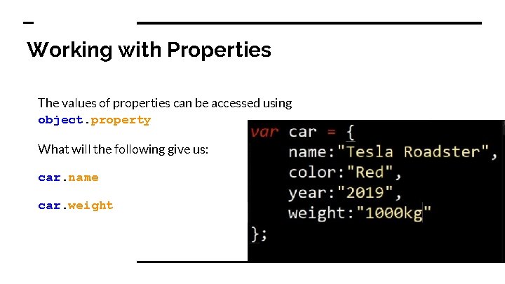 Working with Properties The values of properties can be accessed using object. property What