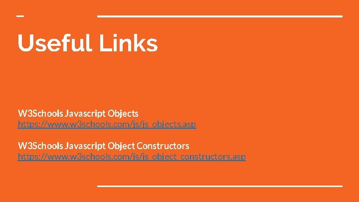 Useful Links W 3 Schools Javascript Objects https: //www. w 3 schools. com/js/js_objects. asp