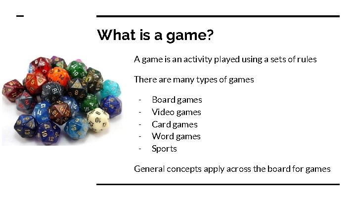 What is a game? A game is an activity played using a sets of