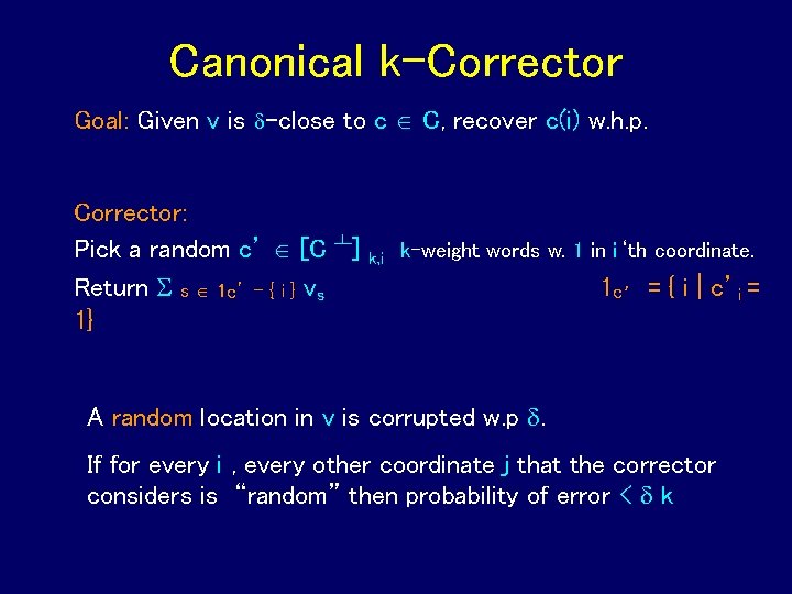 Canonical k-Corrector Goal: Given v is -close to c C, recover c(i) w. h.