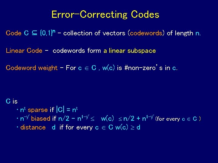 Error-Correcting Codes Code C ⊆ {0, 1}n - collection of vectors (codewords) of length