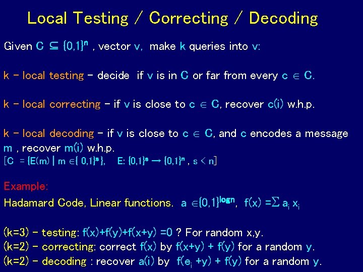 Local Testing / Correcting / Decoding Given C ⊆ {0, 1}n , vector v,