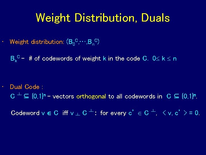 Weight Distribution, Duals • Weight distribution: (B 0 C, …, Bn. C) Bk. C