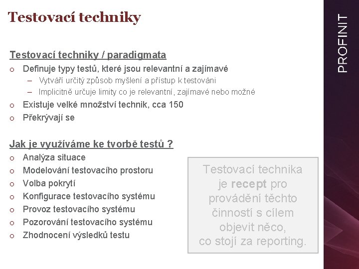 Testovací techniky / paradigmata o Definuje typy testů, které jsou relevantní a zajímavé –