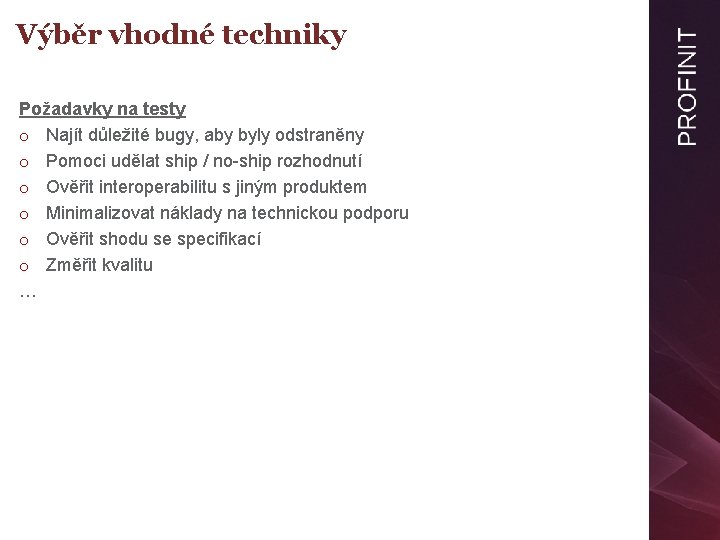 Výběr vhodné techniky Požadavky na testy o Najít důležité bugy, aby byly odstraněny o