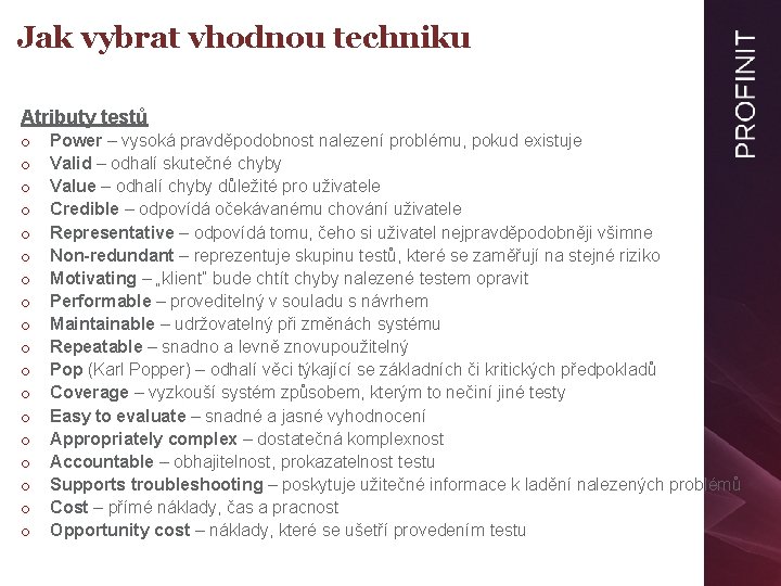 Jak vybrat vhodnou techniku Atributy testů o o o o o Power – vysoká