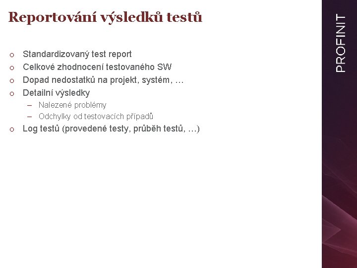 Reportování výsledků testů o o Standardizovaný test report Celkové zhodnocení testovaného SW Dopad nedostatků