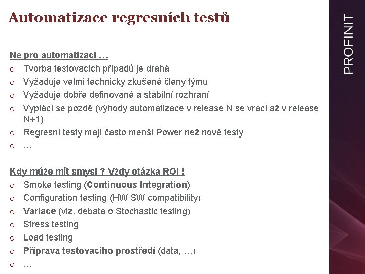 Automatizace regresních testů Ne pro automatizaci … o Tvorba testovacích případů je drahá o