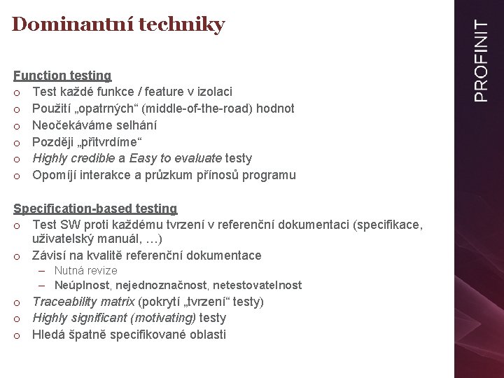 Dominantní techniky Function testing o Test každé funkce / feature v izolaci o Použití