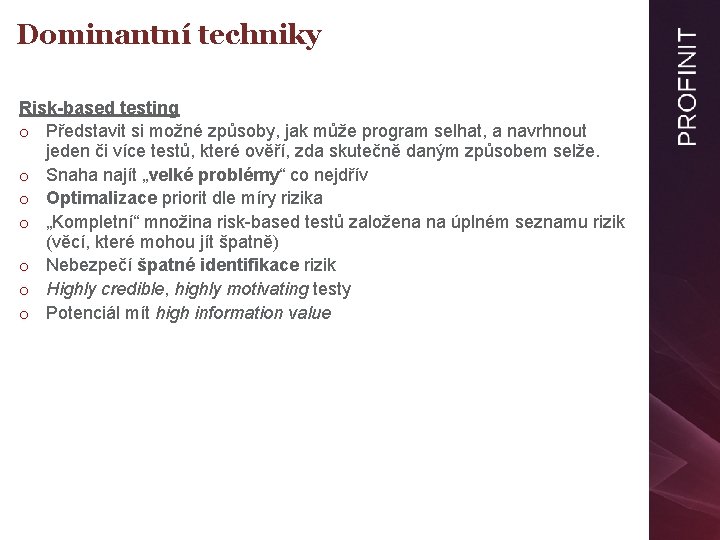 Dominantní techniky Risk-based testing o Představit si možné způsoby, jak může program selhat, a