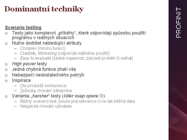 Dominantní techniky Scenario testing o Testy jako komplexní „příběhy“, které odpovídají způsobu použití programu
