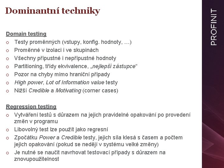 Dominantní techniky Domain testing o Testy proměnných (vstupy, konfig. hodnoty, …) o Proměnné v