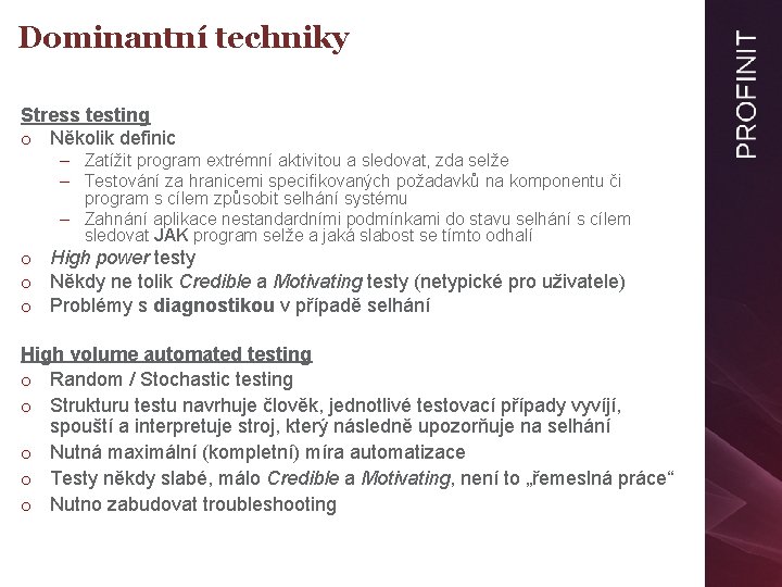 Dominantní techniky Stress testing o Několik definic – Zatížit program extrémní aktivitou a sledovat,