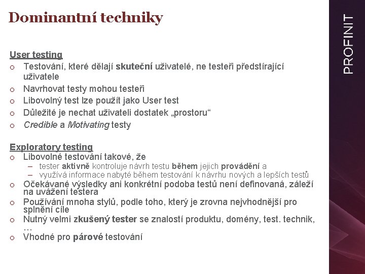 Dominantní techniky User testing o Testování, které dělají skuteční uživatelé, ne testeři předstírající uživatele