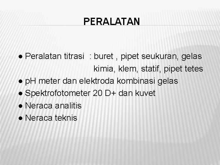 PERALATAN o o o ● Peralatan titrasi : buret , pipet seukuran, gelas kimia,