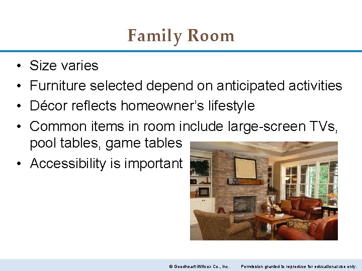 Family Room • • Size varies Furniture selected depend on anticipated activities Décor reflects