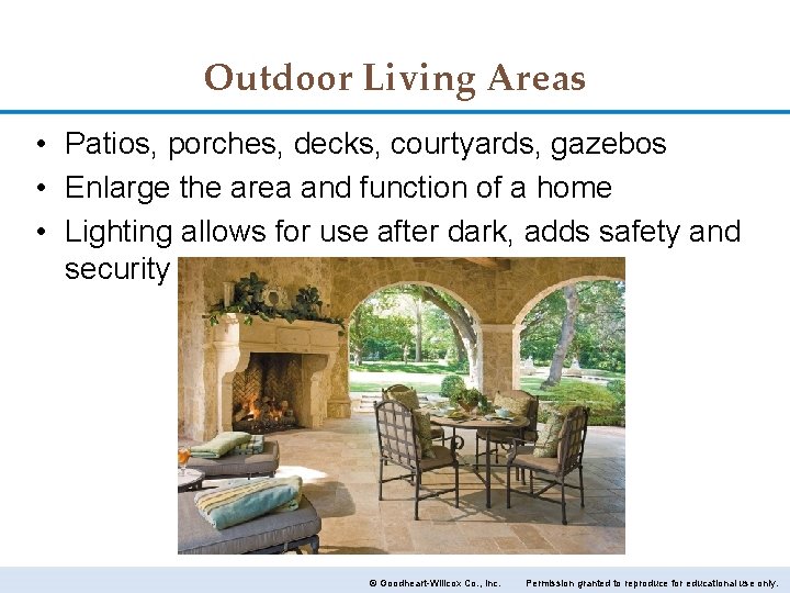 Outdoor Living Areas • Patios, porches, decks, courtyards, gazebos • Enlarge the area and