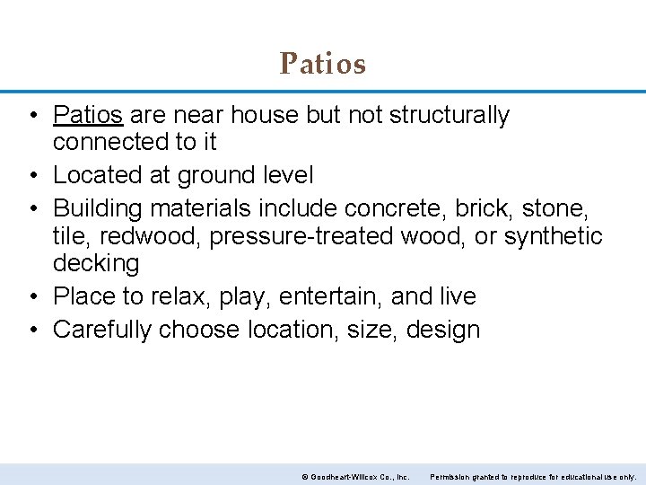Patios • Patios are near house but not structurally connected to it • Located