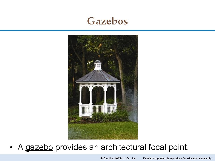 Gazebos • A gazebo provides an architectural focal point. © Goodheart-Willcox Co. , Inc.