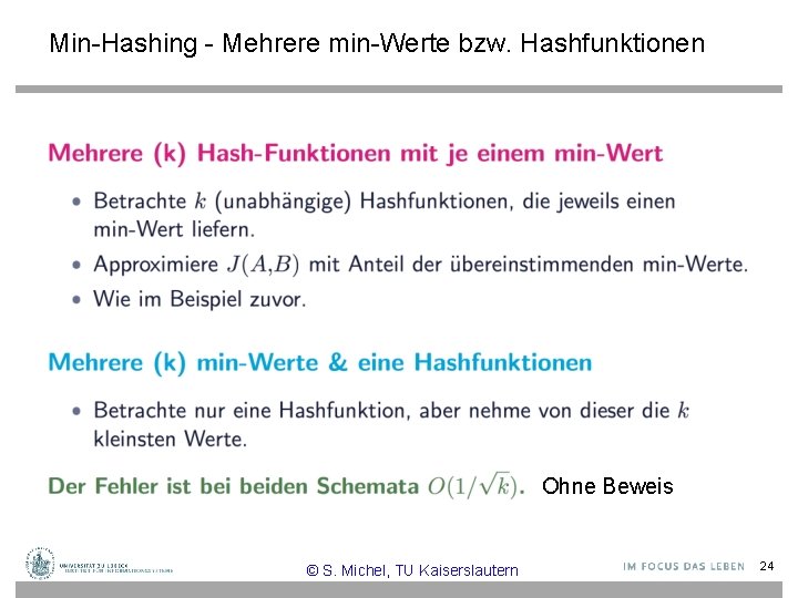 Min-Hashing - Mehrere min-Werte bzw. Hashfunktionen Ohne Beweis © S. Michel, TU Kaiserslautern 24