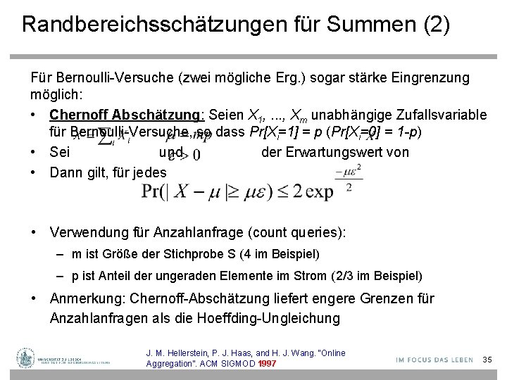 Randbereichsschätzungen für Summen (2) Für Bernoulli-Versuche (zwei mögliche Erg. ) sogar stärke Eingrenzung möglich: